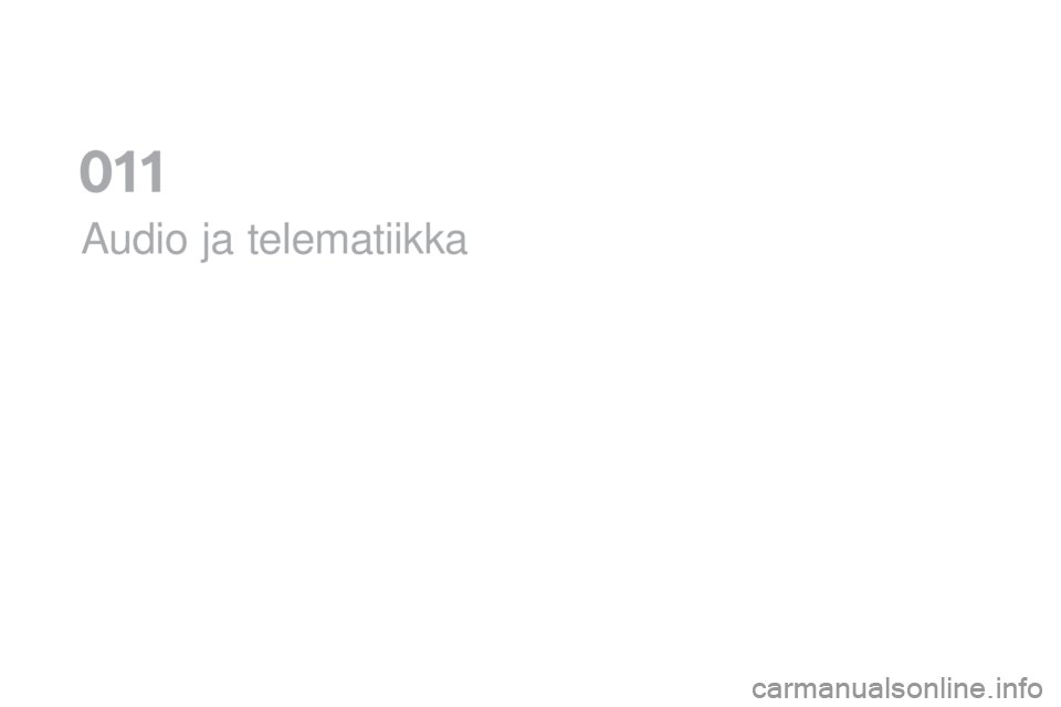 CITROEN DS5 HYBRID 2016 Omistajan Käsikirjat (in Finnish) DS5_fi_Chap11a_audio_ed02-2015
Audio ja telematiikka
011 CITROEN DS5 HYBRID 2016 Omistajan Käsikirjat (in Finnish) DS5_fi_Chap11a_audio_ed02-2015
Audio ja telematiikka
011