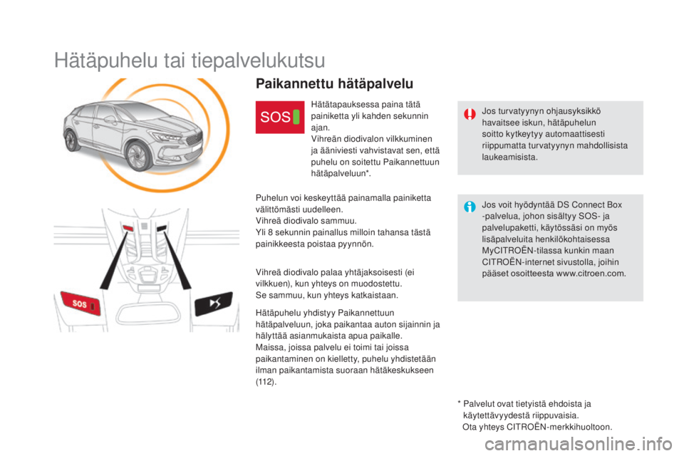 CITROEN DS5 HYBRID 2016 Omistajan Käsikirjat (in Finnish) DS5_fi_Chap11b_BTA_ed02-2015
Hätäpuhelu tai tiepalvelukutsu
Jos turvatyynyn ohjausyksikkö
havaitsee iskun, hätäpuhelun
soitto kytkeytyy automaattisesti
riippumatta turvatyynyn mahdollisista
l CITROEN DS5 HYBRID 2016 Omistajan Käsikirjat (in Finnish) DS5_fi_Chap11b_BTA_ed02-2015
Hätäpuhelu tai tiepalvelukutsu
Jos turvatyynyn ohjausyksikkö
havaitsee iskun, hätäpuhelun
soitto kytkeytyy automaattisesti
riippumatta turvatyynyn mahdollisista
l
