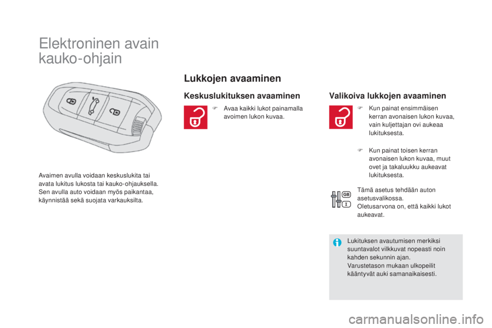 CITROEN DS5 HYBRID 2016 Omistajan Käsikirjat (in Finnish) DS5_fi_Chap02_ouvertures_ed02-2015
Elektroninen avain
kauko-ohjain
Lukkojen avaaminen
Keskuslukituksen avaaminen Valikoiva lukkojen avaaminen
Avaimen avulla voidaan keskuslukita tai
avata lukitus luk CITROEN DS5 HYBRID 2016 Omistajan Käsikirjat (in Finnish) DS5_fi_Chap02_ouvertures_ed02-2015
Elektroninen avain
kauko-ohjain
Lukkojen avaaminen
Keskuslukituksen avaaminen Valikoiva lukkojen avaaminen
Avaimen avulla voidaan keskuslukita tai
avata lukitus luk