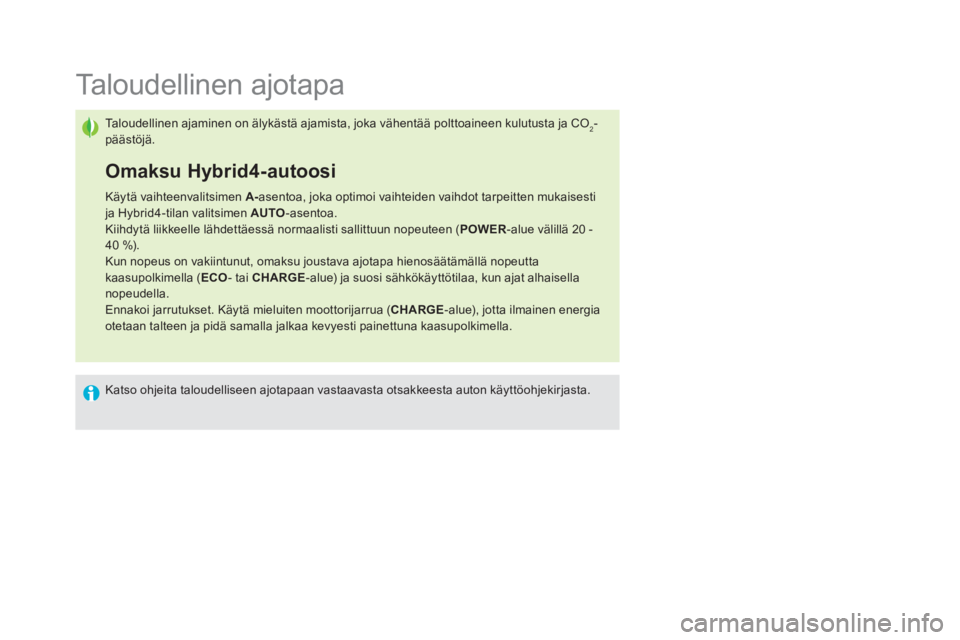 CITROEN DS5 HYBRID 2016  Omistajan Käsikirjat (in Finnish)    
 
 
 
 
 
 
 
 
 
 
 
 
 
 
 
 
 
 
 
 
 
 
 
 
 
 
 
Taloudellinen ajotapa 
 
Taloudellinen ajaminen on älykästä ajamista, joka vähentää polttoaineen kulutusta ja CO2-
päästöjä. 
   
Om