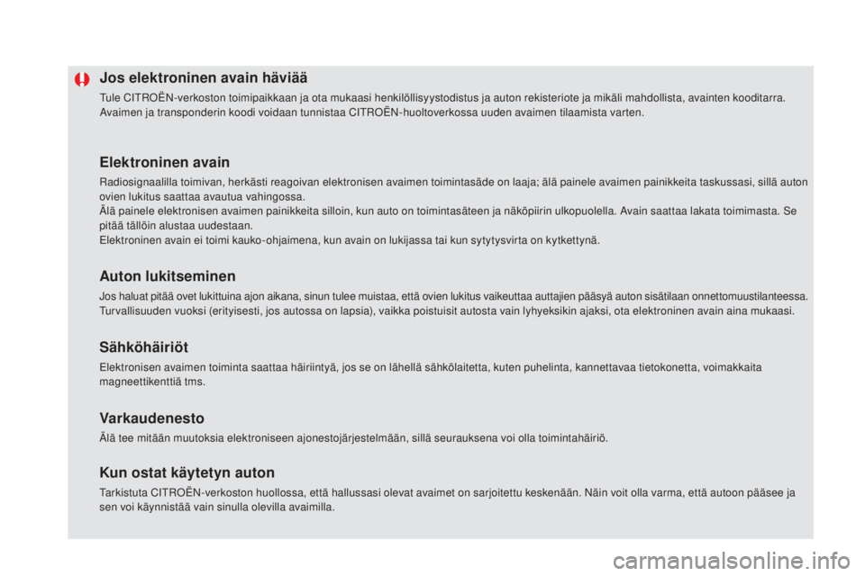 CITROEN DS5 HYBRID 2016 Omistajan Käsikirjat (in Finnish) DS5_fi_Chap02_ouvertures_ed02-2015
Jos elektroninen avain häviää
Tule CITROËN-verkoston toimipaikkaan ja ota mukaasi henkilöllisyystodistus ja auton rekisteriote ja mikäli mahdollista, avainten CITROEN DS5 HYBRID 2016 Omistajan Käsikirjat (in Finnish) DS5_fi_Chap02_ouvertures_ed02-2015
Jos elektroninen avain häviää
Tule CITROËN-verkoston toimipaikkaan ja ota mukaasi henkilöllisyystodistus ja auton rekisteriote ja mikäli mahdollista, avainten