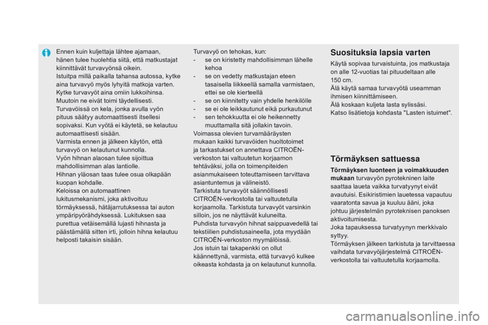 CITROEN DS5 HYBRID 2015 Omistajan Käsikirjat (in Finnish) Ennen kuin kuljettaja lähtee ajamaan,
hänen tulee huolehtia siitä, että matkustajat
kiinnittävät turvavyönsä oikein.
Istuitpa millä paikalla tahansa autossa, kytke
aina turvavyö myös lyh CITROEN DS5 HYBRID 2015 Omistajan Käsikirjat (in Finnish) Ennen kuin kuljettaja lähtee ajamaan,
hänen tulee huolehtia siitä, että matkustajat
kiinnittävät turvavyönsä oikein.
Istuitpa millä paikalla tahansa autossa, kytke
aina turvavyö myös lyh