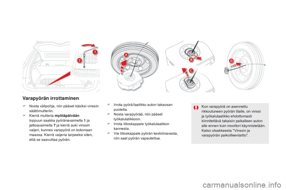 CITROEN DS5 HYBRID 2015 Omistajan Käsikirjat (in Finnish) DS5_fi_Chap08_info-pratiques_ed01-2015
Varapyörän irrottaminen
F Nosta välipohja, niin pääset käsiksi vinssin säätömutteriin.
F
K
ierrä mutteria myötäpäivään
loppuun saakka pyörä CITROEN DS5 HYBRID 2015 Omistajan Käsikirjat (in Finnish) DS5_fi_Chap08_info-pratiques_ed01-2015
Varapyörän irrottaminen
F Nosta välipohja, niin pääset käsiksi vinssin säätömutteriin.
F
K
ierrä mutteria myötäpäivään
loppuun saakka pyörä