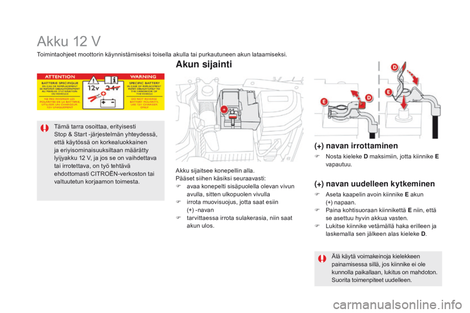 CITROEN DS5 HYBRID 2015 Omistajan Käsikirjat (in Finnish) DS5_fi_Chap08_info-pratiques_ed01-2015
Akku 12 V
Tämä tarra osoittaa, erityisesti
Stop & Start -järjestelmän yhteydessä,
että käytössä on korkealuokkainen
ja eriyisominaisuuksiltaan mää CITROEN DS5 HYBRID 2015 Omistajan Käsikirjat (in Finnish) DS5_fi_Chap08_info-pratiques_ed01-2015
Akku 12 V
Tämä tarra osoittaa, erityisesti
Stop & Start -järjestelmän yhteydessä,
että käytössä on korkealuokkainen
ja eriyisominaisuuksiltaan mää