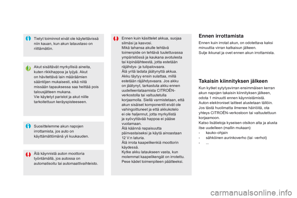 CITROEN DS5 HYBRID 2015 Omistajan Käsikirjat (in Finnish) DS5_fi_Chap08_info-pratiques_ed01-2015
Akut sisältävät myrkyllisiä aineita,
kuten rikkihappoa ja lyijyä. Akut
on hävitettävä lain määräämien
sääntöjen mukaisesti, eikä niitä
missà CITROEN DS5 HYBRID 2015 Omistajan Käsikirjat (in Finnish) DS5_fi_Chap08_info-pratiques_ed01-2015
Akut sisältävät myrkyllisiä aineita,
kuten rikkihappoa ja lyijyä. Akut
on hävitettävä lain määräämien
sääntöjen mukaisesti, eikä niitä
missÃ
