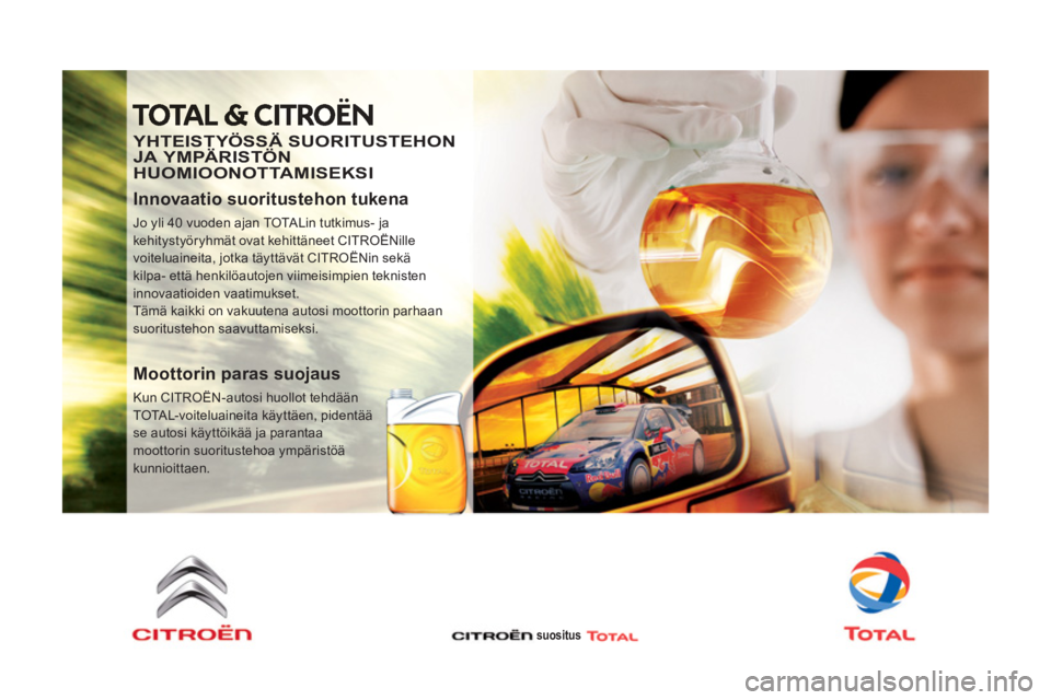 CITROEN DS5 HYBRID 2013  Omistajan Käsikirjat (in Finnish)   
   
YHTEISTYÖSSÄ SUORITUSTEHON 
JA YMPÄRISTÖN 
HUOMIOONOTTAMISEKSI 
   
Innovaatio suoritustehon tukena 
 
Jo yli 40 vuoden ajan TOTALin tutkimus- ja 
kehitystyöryhmät ovat kehittäneet CITRO