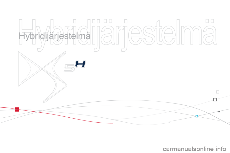 CITROEN DS5 HYBRID 2013  Omistajan Käsikirjat (in Finnish)   Hybridijärjestelmä   
   
Hybridijärjestelmä  
  