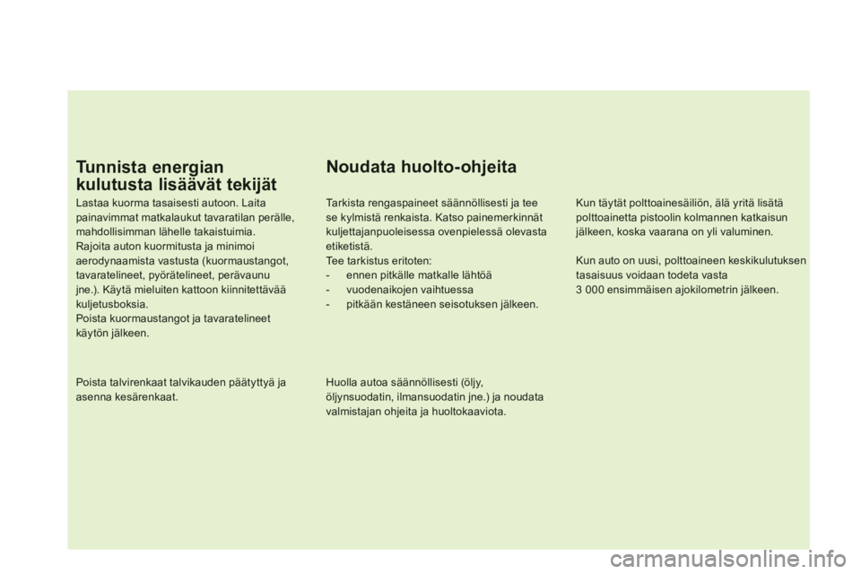 CITROEN DS5 HYBRID 2013 Omistajan Käsikirjat (in Finnish) Noudata huolto-ohjeita
Ta r k i s t a r e ngaspaineet säännöllisesti ja teese kylmistä renkaista. Katso painemerkinnätkuljettajanpuoleisessa ovenpielessä olevastaetiketistä. Te e tark CITROEN DS5 HYBRID 2013 Omistajan Käsikirjat (in Finnish) Noudata huolto-ohjeita
Ta r k i s t a r e ngaspaineet säännöllisesti ja teese kylmistä renkaista. Katso painemerkinnätkuljettajanpuoleisessa ovenpielessä olevastaetiketistä. Te e tark