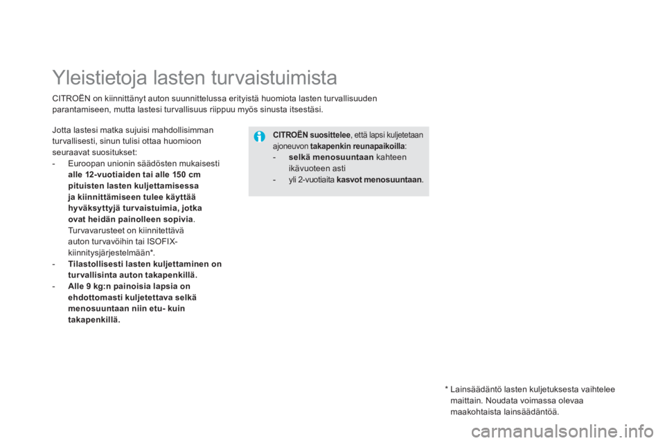 CITROEN DS5 HYBRID 2012  Omistajan Käsikirjat (in Finnish)    
 
 
 
 
 
 
 
 
 
Yleistietoja lasten turvaistuimista 
Jotta lastesi matka sujuisi mahdollisimman 
turvallisesti, sinun tulisi ottaa huomioon seuraavat suositukset: 
-  
Euroopan unionin säädös