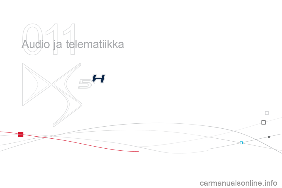 CITROEN DS5 HYBRID 2012 Omistajan Käsikirjat (in Finnish) 011
Audio ja telematiikka CITROEN DS5 HYBRID 2012 Omistajan Käsikirjat (in Finnish) 011
Audio ja telematiikka