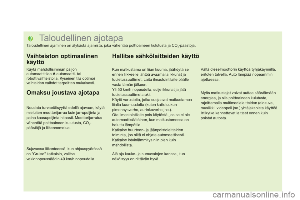 CITROEN DS5 HYBRID 2012  Omistajan Käsikirjat (in Finnish)    
 
 
 
 
 
 
 
 
 
 
 
 
 
 
 
 
 
 
 
 
 
 
 
 
 
 
 
 
 
 
 
 
 
 
 
 
 
 
 
 
 
 
 
Taloudellinen ajotapa 
Taloudellinen ajaminen on älykästä ajamista, joka vähentää polttoaineen kulutusta
