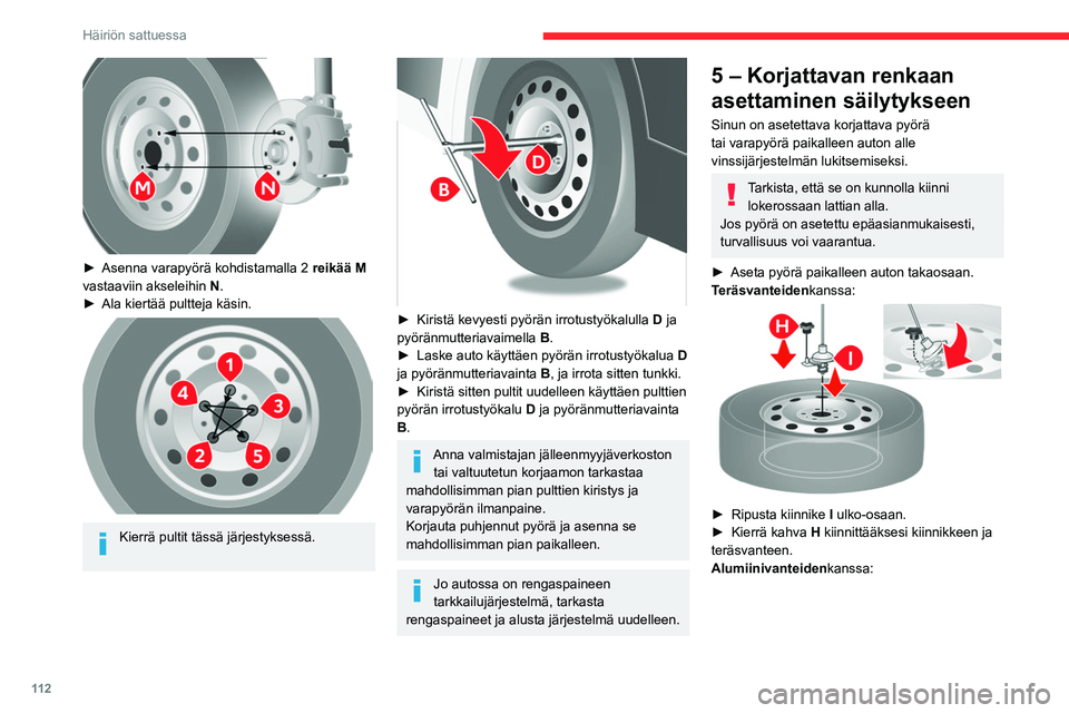 CITROEN JUMPER 2020 Omistajan Käsikirjat (in Finnish) 11 2
Häiriön sattuessa
► Asenna varapyörä kohdistamalla 2 reikää M
vastaaviin akseleihin N.
► Ala kiertää pultteja käsin.
Kierrä pultit tässä järjestyksess CITROEN JUMPER 2020 Omistajan Käsikirjat (in Finnish) 11 2
Häiriön sattuessa
► Asenna varapyörä kohdistamalla 2 reikää M
vastaaviin akseleihin N.
► Ala kiertää pultteja käsin.
Kierrä pultit tässä järjestyksess
