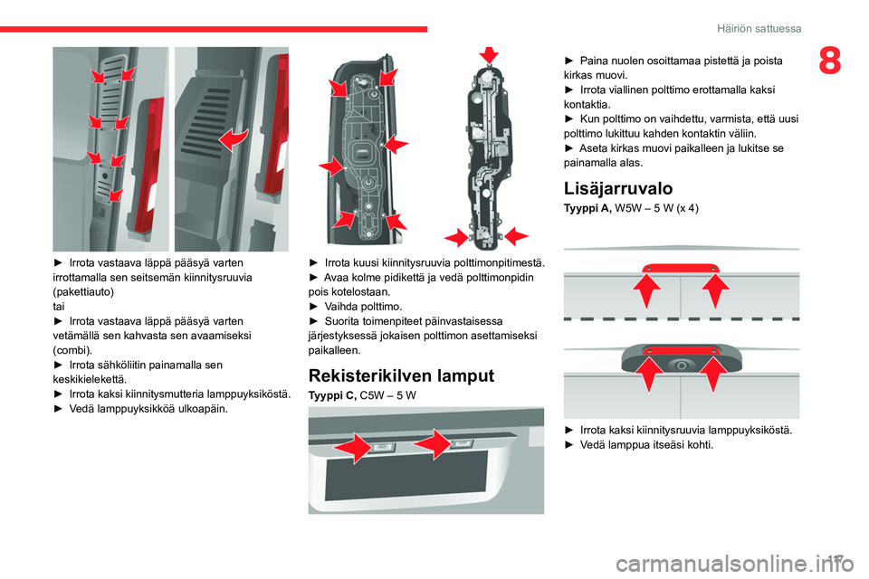CITROEN JUMPER 2020 Omistajan Käsikirjat (in Finnish) 11 7
Häiriön sattuessa
8
► Irrota vastaava läppä pääsyä varten
irrottamalla sen seitsemän kiinnitysruuvia
(pakettiauto)
tai
► Irrota vastaava läppä pääsyä CITROEN JUMPER 2020 Omistajan Käsikirjat (in Finnish) 11 7
Häiriön sattuessa
8
► Irrota vastaava läppä pääsyä varten
irrottamalla sen seitsemän kiinnitysruuvia
(pakettiauto)
tai
► Irrota vastaava läppä pääsyä