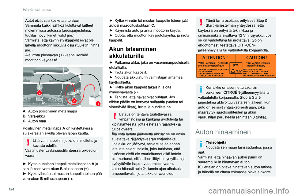 CITROEN JUMPER 2020 Omistajan Käsikirjat (in Finnish) 124
Häiriön sattuessa
Autot eivät saa koskettaa toisiaan.
Sammuta kaikki sähköä kuluttavat laitteet
molemmissa autoissa (audiojärjestelmä,
tuulilasinpyyhkimet, valot jne.).
Varmista, että k CITROEN JUMPER 2020 Omistajan Käsikirjat (in Finnish) 124
Häiriön sattuessa
Autot eivät saa koskettaa toisiaan.
Sammuta kaikki sähköä kuluttavat laitteet
molemmissa autoissa (audiojärjestelmä,
tuulilasinpyyhkimet, valot jne.).
Varmista, että k