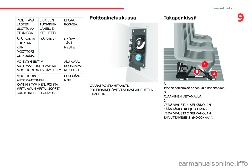 CITROEN JUMPER 2020  Omistajan Käsikirjat (in Finnish) 137
Tekniset tiedot
9PIDETTÄVÄ 
LASTEN 
ULOTTUMA-
TTOMISSA. LIEKKIEN 
TUOMINEN 
LÄHELLE 
KIELLETTY. EI SAA 
KOSKEA.
ÄLÄ POISTA 
TULPPAA 
KUN 
MOOTTORI 
ON KUUMA. RÄJÄHDYS
SYÖVYT-
TÄVÄ 
NESTE