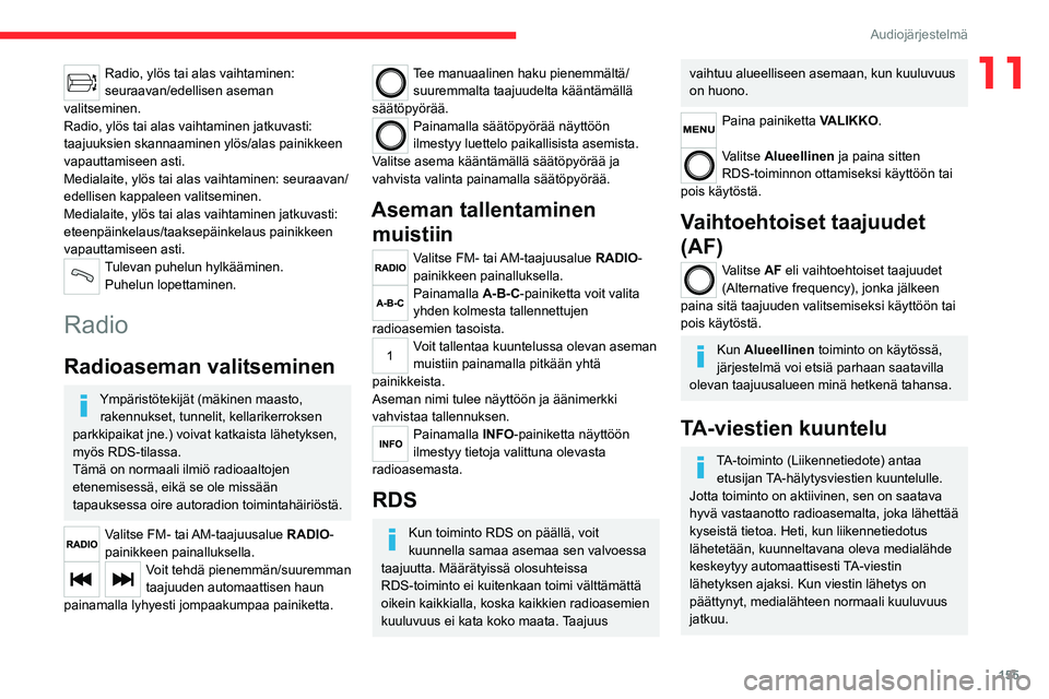 CITROEN JUMPER 2020 Omistajan Käsikirjat (in Finnish) 155
Audiojärjestelmä
11Radio, ylös tai alas vaihtaminen:
seuraavan/edellisen aseman
valitseminen.
Radio, ylös tai alas vaihtaminen jatkuvasti:
taajuuksien skannaaminen ylös/alas painikkeen
va CITROEN JUMPER 2020 Omistajan Käsikirjat (in Finnish) 155
Audiojärjestelmä
11Radio, ylös tai alas vaihtaminen:
seuraavan/edellisen aseman
valitseminen.
Radio, ylös tai alas vaihtaminen jatkuvasti:
taajuuksien skannaaminen ylös/alas painikkeen
va