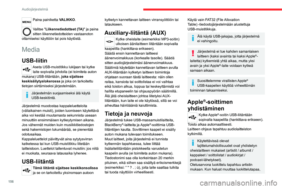 CITROEN JUMPER 2020 Omistajan Käsikirjat (in Finnish) 156
Audiojärjestelmä
Paina painiketta VALIKKO.
Valitse "Liikennetiedotteet (TA)" ja paina
sitten liikennetiedotteiden vastaanoton
ottamiseksi käyttöön tai pois käytöstä.
Media
USB-l CITROEN JUMPER 2020 Omistajan Käsikirjat (in Finnish) 156
Audiojärjestelmä
Paina painiketta VALIKKO.
Valitse "Liikennetiedotteet (TA)" ja paina
sitten liikennetiedotteiden vastaanoton
ottamiseksi käyttöön tai pois käytöstä.
Media
USB-l