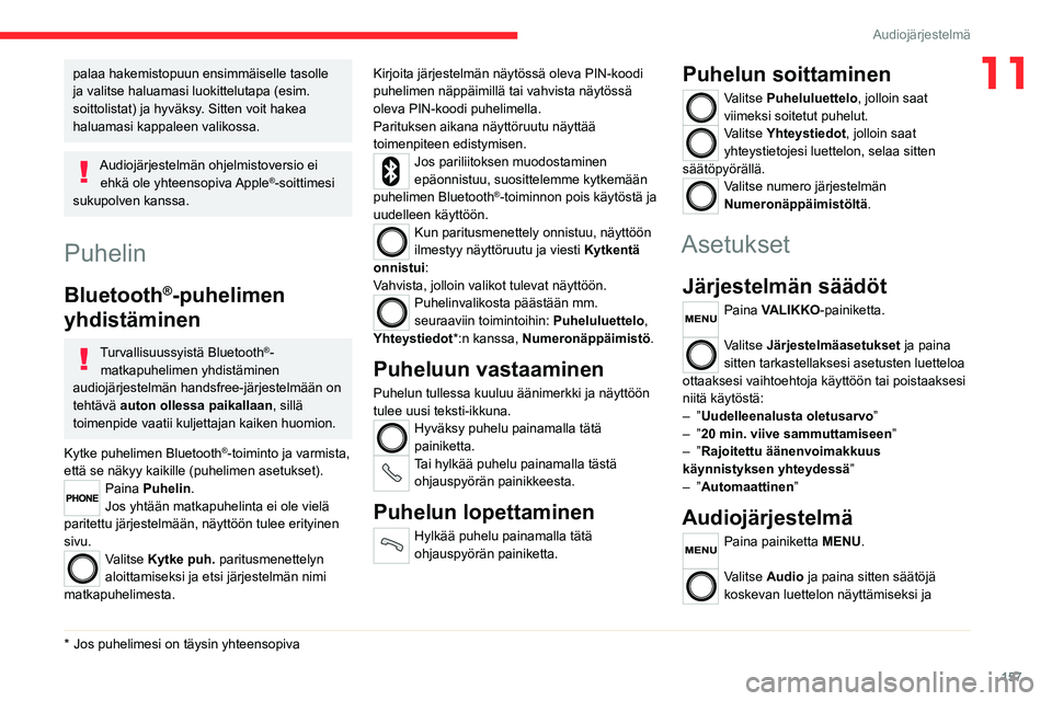 CITROEN JUMPER 2020 Omistajan Käsikirjat (in Finnish) 157
Audiojärjestelmä
11palaa hakemistopuun ensimmäiselle tasolle
ja valitse haluamasi luokittelutapa (esim.
soittolistat) ja hyväksy. Sitten voit hakea
haluamasi kappaleen valikossa.
Audiojärj CITROEN JUMPER 2020 Omistajan Käsikirjat (in Finnish) 157
Audiojärjestelmä
11palaa hakemistopuun ensimmäiselle tasolle
ja valitse haluamasi luokittelutapa (esim.
soittolistat) ja hyväksy. Sitten voit hakea
haluamasi kappaleen valikossa.
Audiojärj
