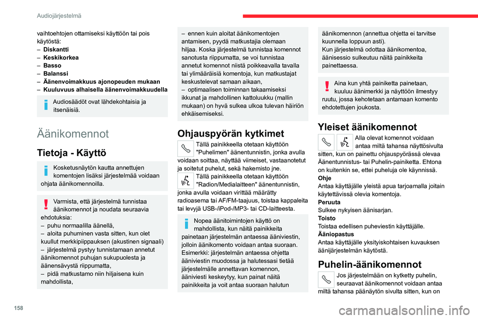 CITROEN JUMPER 2020 Omistajan Käsikirjat (in Finnish) 158
Audiojärjestelmä
vaihtoehtojen ottamiseksi käyttöön tai pois
käytöstä:
– Diskantti
– Keskikorkea
– Basso
– Balanssi
– Äänenvoimakkuus ajonopeuden mukaan
– Kuuluvuus al CITROEN JUMPER 2020 Omistajan Käsikirjat (in Finnish) 158
Audiojärjestelmä
vaihtoehtojen ottamiseksi käyttöön tai pois
käytöstä:
– Diskantti
– Keskikorkea
– Basso
– Balanssi
– Äänenvoimakkuus ajonopeuden mukaan
– Kuuluvuus al