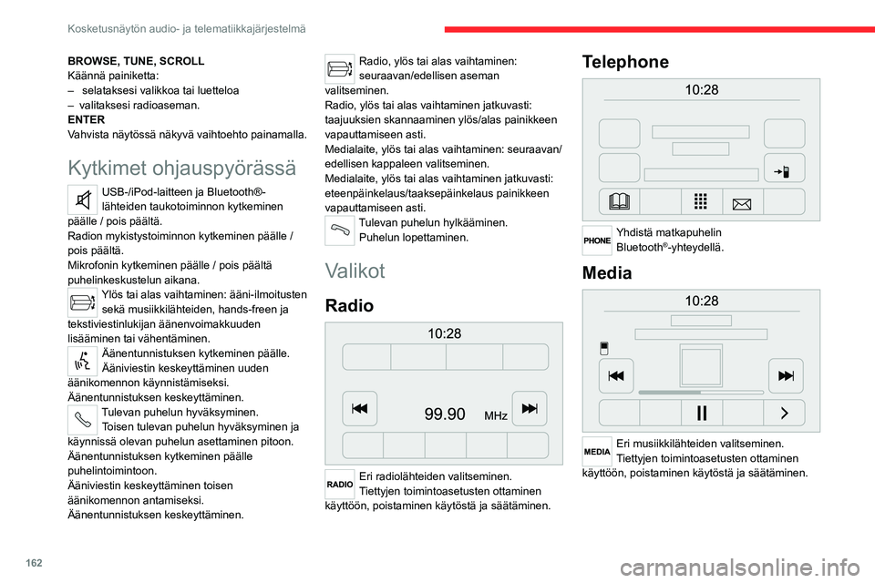 CITROEN JUMPER 2020 Omistajan Käsikirjat (in Finnish) 162
Kosketusnäytön audio- ja telematiikkajärjestelmä
Auton tiedot
Pääsy ulkolämpötilaan, kelloon,
kompassiin ja ajotietokoneeseen.
Navigation
Syötä navigointiasetukset ja valitse
mä CITROEN JUMPER 2020 Omistajan Käsikirjat (in Finnish) 162
Kosketusnäytön audio- ja telematiikkajärjestelmä
Auton tiedot
Pääsy ulkolämpötilaan, kelloon,
kompassiin ja ajotietokoneeseen.
Navigation
Syötä navigointiasetukset ja valitse
mä