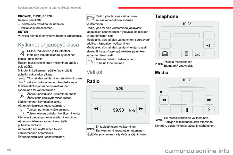 CITROEN JUMPER 2020  Omistajan Käsikirjat (in Finnish) 162
Kosketusnäytön audio- ja telematiikkajärjestelmä
Auton tiedot 
 
Pääsy ulkolämpötilaan, kelloon, 
kompassiin ja ajotietokoneeseen.
Navigation 
 
Syötä navigointiasetukset ja valitse 
mä