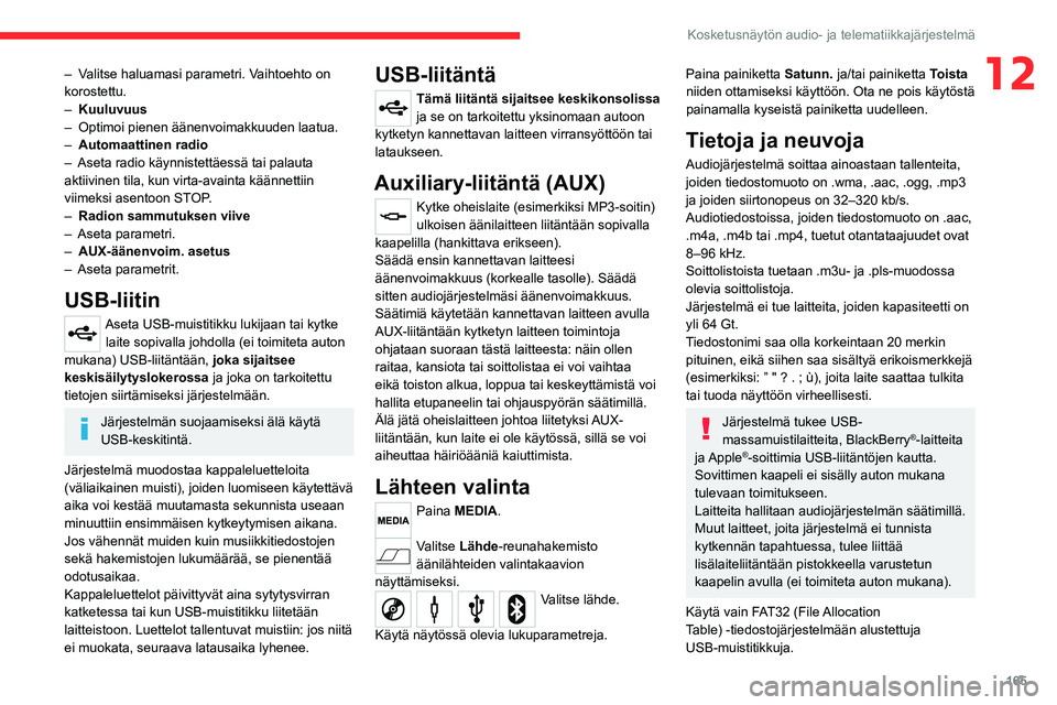CITROEN JUMPER 2020 Omistajan Käsikirjat (in Finnish) 165
Kosketusnäytön audio- ja telematiikkajärjestelmä
12– Valitse haluamasi parametri. Vaihtoehto on
korostettu.
– Kuuluvuus
– Optimoi pienen äänenvoimakkuuden laatua.
– Automaattinen CITROEN JUMPER 2020 Omistajan Käsikirjat (in Finnish) 165
Kosketusnäytön audio- ja telematiikkajärjestelmä
12– Valitse haluamasi parametri. Vaihtoehto on
korostettu.
– Kuuluvuus
– Optimoi pienen äänenvoimakkuuden laatua.
– Automaattinen