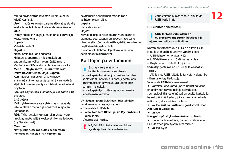 CITROEN JUMPER 2020 Omistajan Käsikirjat (in Finnish) 167
Kosketusnäytön audio- ja telematiikkajärjestelmä
12Muuta navigointijärjestelmän ulkomuotoa ja
käyttäytymistä.
Useimmat järjestelmän parametrit ovat saatavilla
koskettamalla kohtaa As CITROEN JUMPER 2020 Omistajan Käsikirjat (in Finnish) 167
Kosketusnäytön audio- ja telematiikkajärjestelmä
12Muuta navigointijärjestelmän ulkomuotoa ja
käyttäytymistä.
Useimmat järjestelmän parametrit ovat saatavilla
koskettamalla kohtaa As