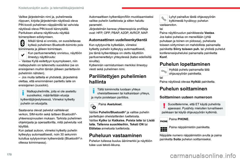 CITROEN JUMPER 2020 Omistajan Käsikirjat (in Finnish) 170
Kosketusnäytön audio- ja telematiikkajärjestelmä
Soittaminen yhteystiedoissa olevaan
numeroon
Paina PHONE.
Paina painiketta Hakemisto tai Viimeiset
puhelut .
Valitse haluamasi yhteystieto CITROEN JUMPER 2020 Omistajan Käsikirjat (in Finnish) 170
Kosketusnäytön audio- ja telematiikkajärjestelmä
Soittaminen yhteystiedoissa olevaan
numeroon
Paina PHONE.
Paina painiketta Hakemisto tai Viimeiset
puhelut .
Valitse haluamasi yhteystieto