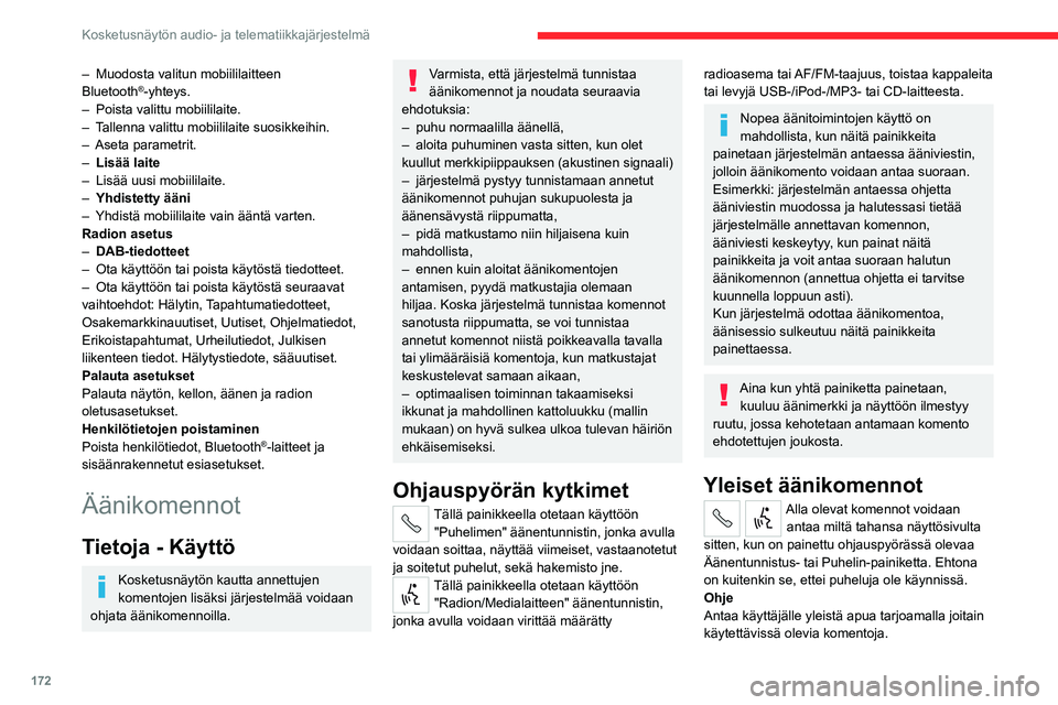 CITROEN JUMPER 2020 Omistajan Käsikirjat (in Finnish) 172
Kosketusnäytön audio- ja telematiikkajärjestelmä
Peruuta
Sulkee nykyisen äänisarjan.
Toisto
Toistaa edellisen puheviestin käyttäjälle.
Ääniopastus
Antaa käyttäjälle yksityiskohtaisen CITROEN JUMPER 2020 Omistajan Käsikirjat (in Finnish) 172
Kosketusnäytön audio- ja telematiikkajärjestelmä
Peruuta
Sulkee nykyisen äänisarjan.
Toisto
Toistaa edellisen puheviestin käyttäjälle.
Ääniopastus
Antaa käyttäjälle yksityiskohtaisen