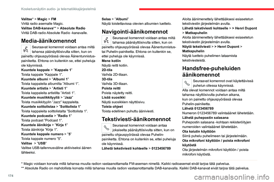 CITROEN JUMPER 2020 Omistajan Käsikirjat (in Finnish) 174
Kosketusnäytön audio- ja telematiikkajärjestelmä
Valitse* > Magic > FM
Viritä radio asemalle Magic.
Valitse DAB-kanava ** > Absolute Radio
Viritä DAB-radio Absolute Radio -kanavalle.
Media- CITROEN JUMPER 2020 Omistajan Käsikirjat (in Finnish) 174
Kosketusnäytön audio- ja telematiikkajärjestelmä
Valitse* > Magic > FM
Viritä radio asemalle Magic.
Valitse DAB-kanava ** > Absolute Radio
Viritä DAB-radio Absolute Radio -kanavalle.
Media-