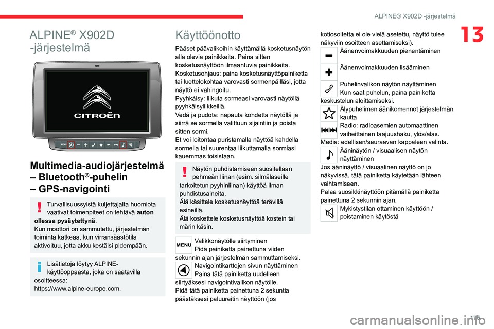 CITROEN JUMPER 2020 Omistajan Käsikirjat (in Finnish) 175
ALPINE® X902D -järjestelmä
13ALPINE® X902D
-järjestelmä
Multimedia-audiojärjestelmä
– Bluetooth
®-puhelin
– GPS-navigointi
Turvallisuussyistä kuljettajalta huomiota
vaativat CITROEN JUMPER 2020 Omistajan Käsikirjat (in Finnish) 175
ALPINE® X902D -järjestelmä
13ALPINE® X902D
-järjestelmä
Multimedia-audiojärjestelmä
– Bluetooth
®-puhelin
– GPS-navigointi
Turvallisuussyistä kuljettajalta huomiota
vaativat