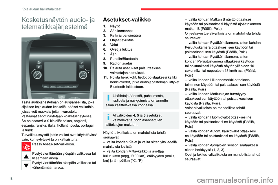 CITROEN JUMPER 2020 Omistajan Käsikirjat (in Finnish) 18
Kojelaudan hallintalaitteet
Kosketusnäytön audio- ja
telematiikkajärjestelmä
Tästä audiojärjestelmän ohjauspaneelista, joka
sijaitsee kojelaudan keskellä, pääset valikoihin,
joiss CITROEN JUMPER 2020 Omistajan Käsikirjat (in Finnish) 18
Kojelaudan hallintalaitteet
Kosketusnäytön audio- ja
telematiikkajärjestelmä
Tästä audiojärjestelmän ohjauspaneelista, joka
sijaitsee kojelaudan keskellä, pääset valikoihin,
joiss