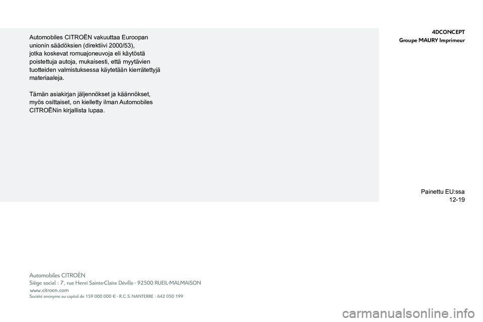 CITROEN JUMPER 2020 Omistajan Käsikirjat (in Finnish)
Automobiles CITROËN vakuuttaa Euroopan
unionin säädöksien (direktiivi 2000/53),
jotka koskevat romuajoneuvoja eli käytöstä
poistettuja autoja, mukaisesti, että myytävien
tuotteiden v CITROEN JUMPER 2020 Omistajan Käsikirjat (in Finnish)
Automobiles CITROËN vakuuttaa Euroopan
unionin säädöksien (direktiivi 2000/53),
jotka koskevat romuajoneuvoja eli käytöstä
poistettuja autoja, mukaisesti, että myytävien
tuotteiden v