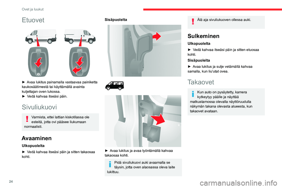 CITROEN JUMPER 2020 Omistajan Käsikirjat (in Finnish) 24
Ovet ja luukut
Avaaminen
Ulkopuolelta
►  Vedä kahvaa itseäsi päin, ja avaa sitten 
vasemmanpuoleinen ovi vetämällä vipua.
Kaksi ovea avautuvat 96°:seen.
Etuovet
►†CITROEN JUMPER 2020 Omistajan Käsikirjat (in Finnish) 24
Ovet ja luukut
Avaaminen
Ulkopuolelta
►  Vedä kahvaa itseäsi päin, ja avaa sitten 
vasemmanpuoleinen ovi vetämällä vipua.
Kaksi ovea avautuvat 96°:seen.
Etuovet
â–ºâ€