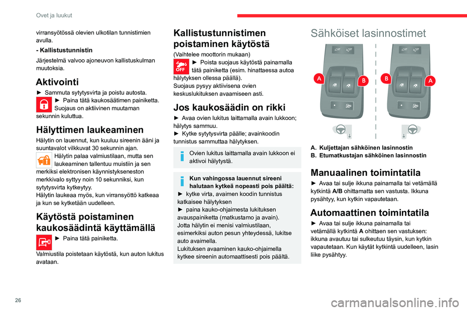 CITROEN JUMPER 2020 Omistajan Käsikirjat (in Finnish) 26
Ovet ja luukut
Poista avain aina virtalukosta, vaikka
poistuisit autosta vain hetkeksi.
Jos käsi tai jokin esine jää puristuksiin
sähköisten lasinnostimien käytön aikana,
lasia on liikute CITROEN JUMPER 2020 Omistajan Käsikirjat (in Finnish) 26
Ovet ja luukut
Poista avain aina virtalukosta, vaikka
poistuisit autosta vain hetkeksi.
Jos käsi tai jokin esine jää puristuksiin
sähköisten lasinnostimien käytön aikana,
lasia on liikute