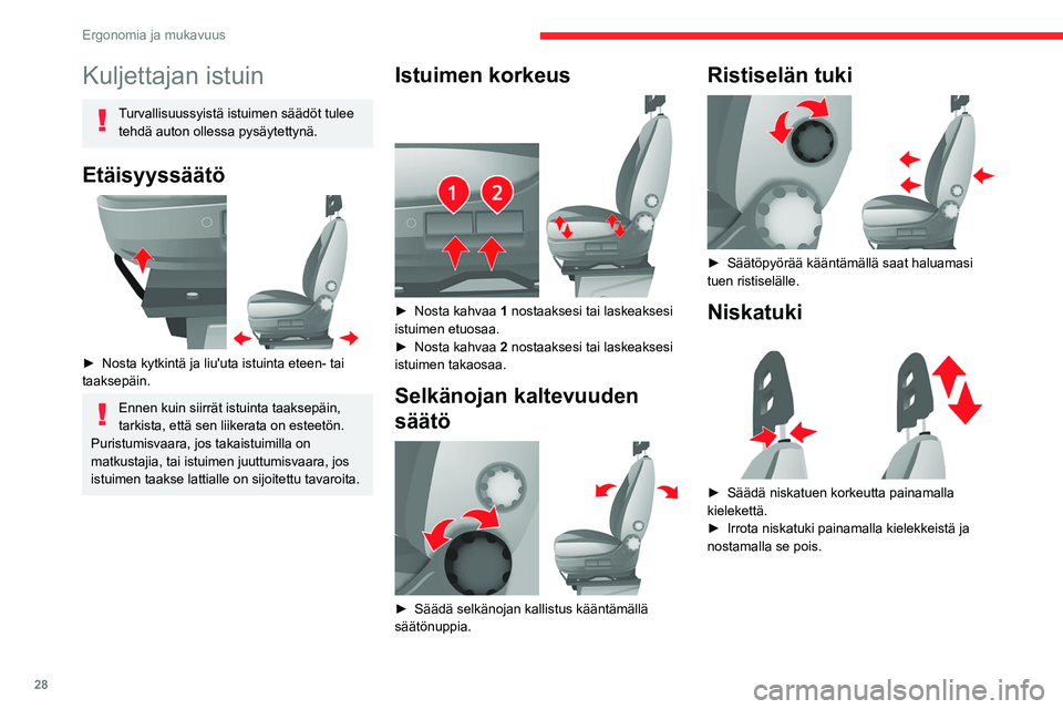 CITROEN JUMPER 2020 Omistajan Käsikirjat (in Finnish) 28
Ergonomia ja mukavuus
Kuljettajan istuin
Turvallisuussyistä istuimen säädöt tulee tehdä auton ollessa pysäytettynä.
Etäisyyssäätö
►  Nosta kytkintä ja liu'uta istuint CITROEN JUMPER 2020 Omistajan Käsikirjat (in Finnish) 28
Ergonomia ja mukavuus
Kuljettajan istuin
Turvallisuussyistä istuimen säädöt tulee tehdä auton ollessa pysäytettynä.
Etäisyyssäätö
►  Nosta kytkintä ja liu'uta istuint
