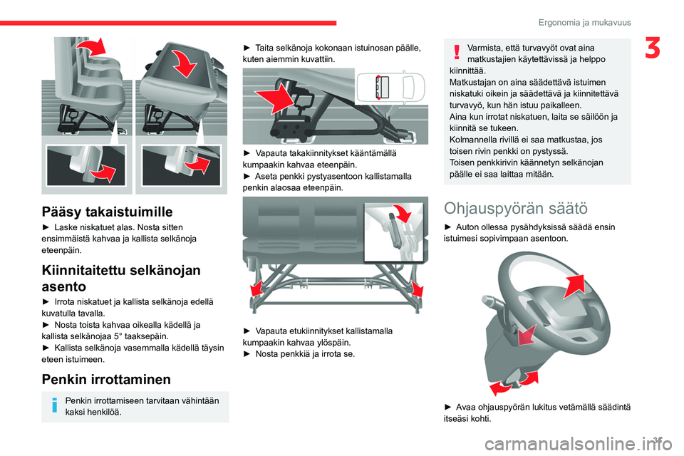 CITROEN JUMPER 2020  Omistajan Käsikirjat (in Finnish) 31
Ergonomia ja mukavuus
3
 
Pääsy takaistuimille
►  Laske niskatuet alas. Nosta sitten 
ensimmäistä kahvaa ja kallista selkänoja 
eteenpäin.
Kiinnitaitettu selkänojan 
asento
►