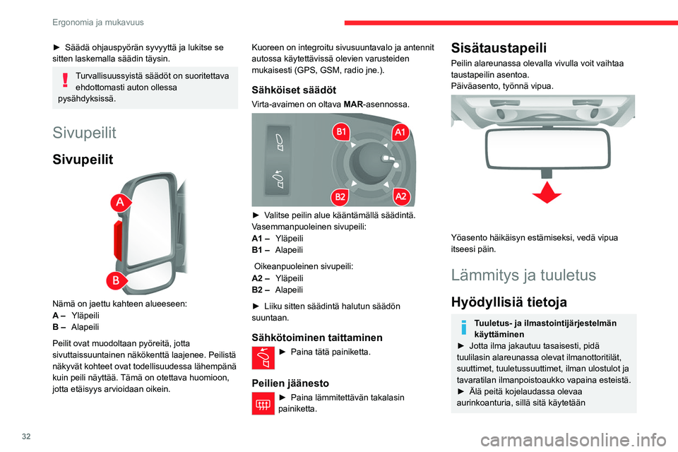CITROEN JUMPER 2020  Omistajan Käsikirjat (in Finnish) 32
Ergonomia ja mukavuus
►  Säädä ohjauspyörän syvyyttä ja lukitse se 
sitten laskemalla säädin täysin.
Turvallisuussyistä säädöt on suoritettava  ehdottomasti auton olles