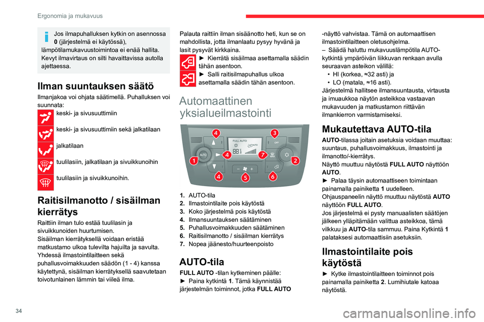 CITROEN JUMPER 2020  Omistajan Käsikirjat (in Finnish) 34
Ergonomia ja mukavuus
Jos ilmapuhalluksen kytkin on asennossa 
0 (järjestelmä ei käytössä), 
lämpötilamukavuustoimintoa ei enää hallita. 
Kevyt ilmavirtaus on silti havaittavissa autolla 
