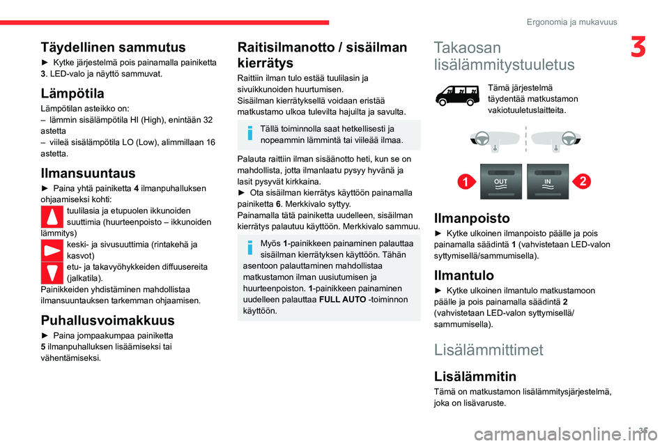 CITROEN JUMPER 2020  Omistajan Käsikirjat (in Finnish) 35
Ergonomia ja mukavuus
3Täydellinen sammutus
►  Kytke järjestelmä pois painamalla painiketta 
3. LED-valo ja näyttö sammuvat.
Lämpötila
Lämpötilan asteikko on:
–  lämmin si