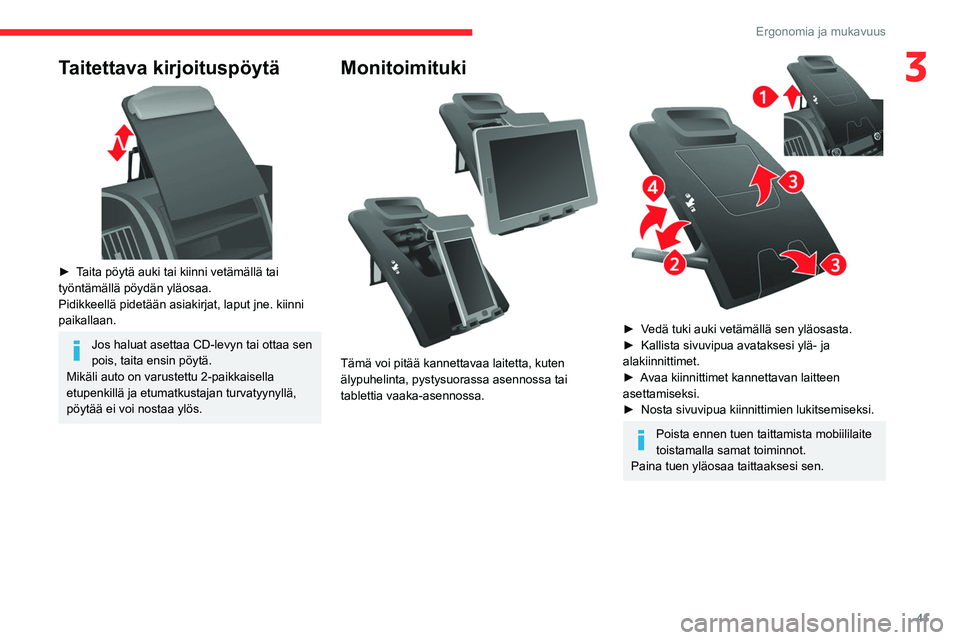 CITROEN JUMPER 2020 Omistajan Käsikirjat (in Finnish) 41
Ergonomia ja mukavuus
3Taitettava kirjoituspöytä
► Taita pöytä auki tai kiinni vetämällä tai
työntämällä pöydän yläosaa.
Pidikkeellä pidetään asiakirjat, la CITROEN JUMPER 2020 Omistajan Käsikirjat (in Finnish) 41
Ergonomia ja mukavuus
3Taitettava kirjoituspöytä
► Taita pöytä auki tai kiinni vetämällä tai
työntämällä pöydän yläosaa.
Pidikkeellä pidetään asiakirjat, la