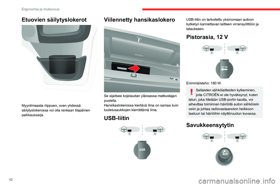 CITROEN JUMPER 2020 Omistajan Käsikirjat (in Finnish) 42
Ergonomia ja mukavuus
Etuovien säilytyslokerot
Myyntimaasta riippuen, oven yhdessä
säilytyslokerossa voi olla renkaan tilapäinen
paikkaussarja.
Viilennetty hansikaslokero
Se sijaitsee k CITROEN JUMPER 2020 Omistajan Käsikirjat (in Finnish) 42
Ergonomia ja mukavuus
Etuovien säilytyslokerot
Myyntimaasta riippuen, oven yhdessä
säilytyslokerossa voi olla renkaan tilapäinen
paikkaussarja.
Viilennetty hansikaslokero
Se sijaitsee k