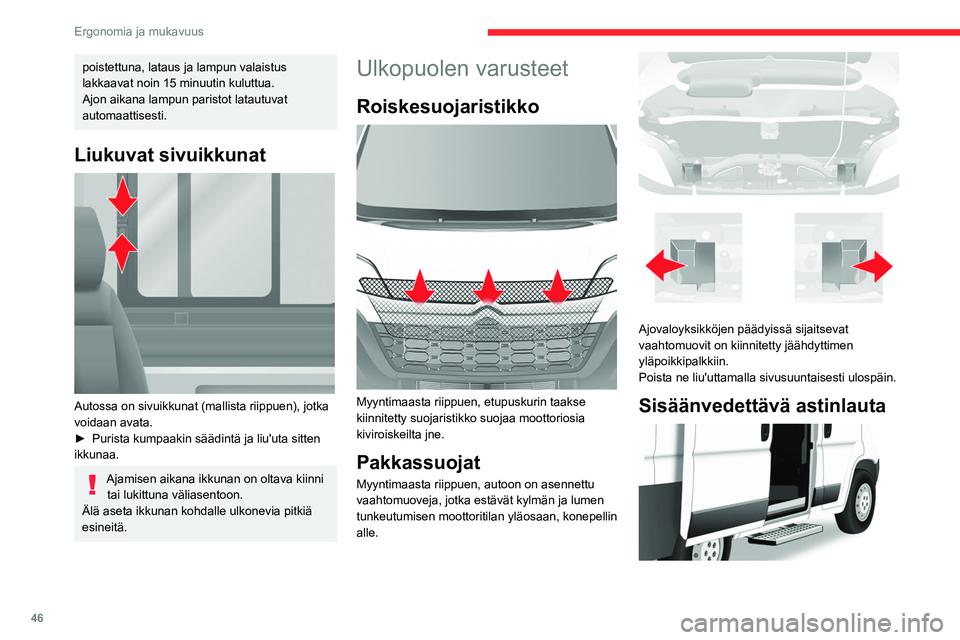 CITROEN JUMPER 2020 Omistajan Käsikirjat (in Finnish) 46
Ergonomia ja mukavuus
poistettuna, lataus ja lampun valaistus
lakkaavat noin 15 minuutin kuluttua.
Ajon aikana lampun paristot latautuvat
automaattisesti.
Liukuvat sivuikkunat
Autossa on sivui CITROEN JUMPER 2020 Omistajan Käsikirjat (in Finnish) 46
Ergonomia ja mukavuus
poistettuna, lataus ja lampun valaistus
lakkaavat noin 15 minuutin kuluttua.
Ajon aikana lampun paristot latautuvat
automaattisesti.
Liukuvat sivuikkunat
Autossa on sivui