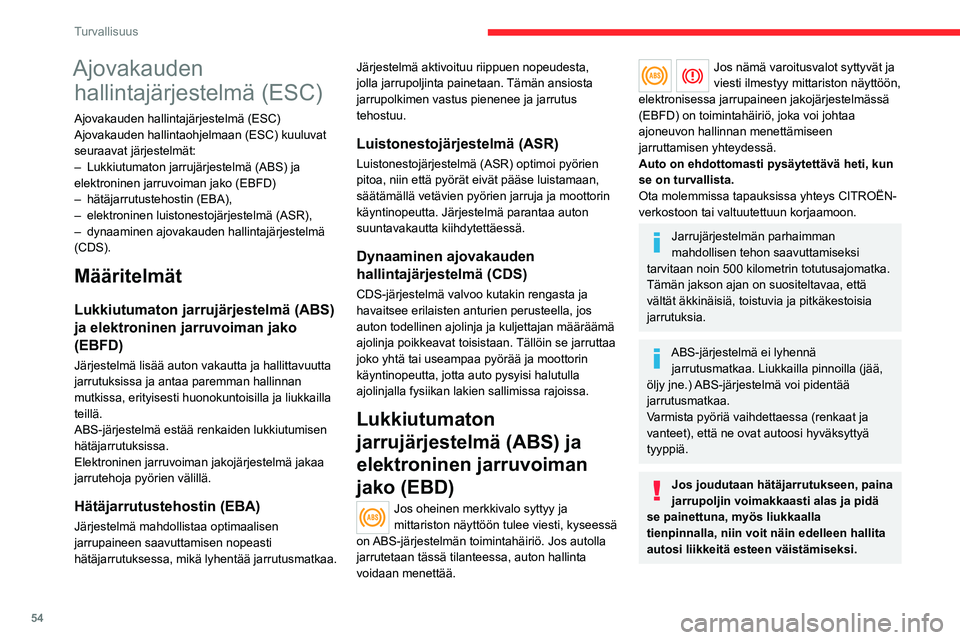 CITROEN JUMPER 2020 Omistajan Käsikirjat (in Finnish) 54
Turvallisuus
Tarkastuta järjestelmät CITROËN-verkostolla tai valtuutetussa korjaamossa
aina törmäyksen jälkeen.
Dynaaminen ajovakauden
hallintajärjestelmä (CDS)
Kytkeminen päälle
CDS-jà CITROEN JUMPER 2020 Omistajan Käsikirjat (in Finnish) 54
Turvallisuus
Tarkastuta järjestelmät CITROËN-verkostolla tai valtuutetussa korjaamossa
aina törmäyksen jälkeen.
Dynaaminen ajovakauden
hallintajärjestelmä (CDS)
Kytkeminen päälle
CDS-jÃ