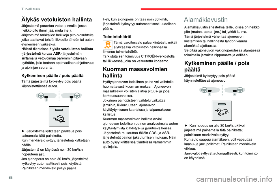 CITROEN JUMPER 2020 Omistajan Käsikirjat (in Finnish) 56
Turvallisuus
Jos ajonopeus on yli 30 km/h, järjestelmä
kytkeytyy automaattisesti pois käytöstä.
Painikkeen merkkivalo pysyy päällä.
Heti, kun ajonopeus on taas alle 30 km/h,
järjestelmà CITROEN JUMPER 2020 Omistajan Käsikirjat (in Finnish) 56
Turvallisuus
Jos ajonopeus on yli 30 km/h, järjestelmä
kytkeytyy automaattisesti pois käytöstä.
Painikkeen merkkivalo pysyy päällä.
Heti, kun ajonopeus on taas alle 30 km/h,
järjestelmÃ