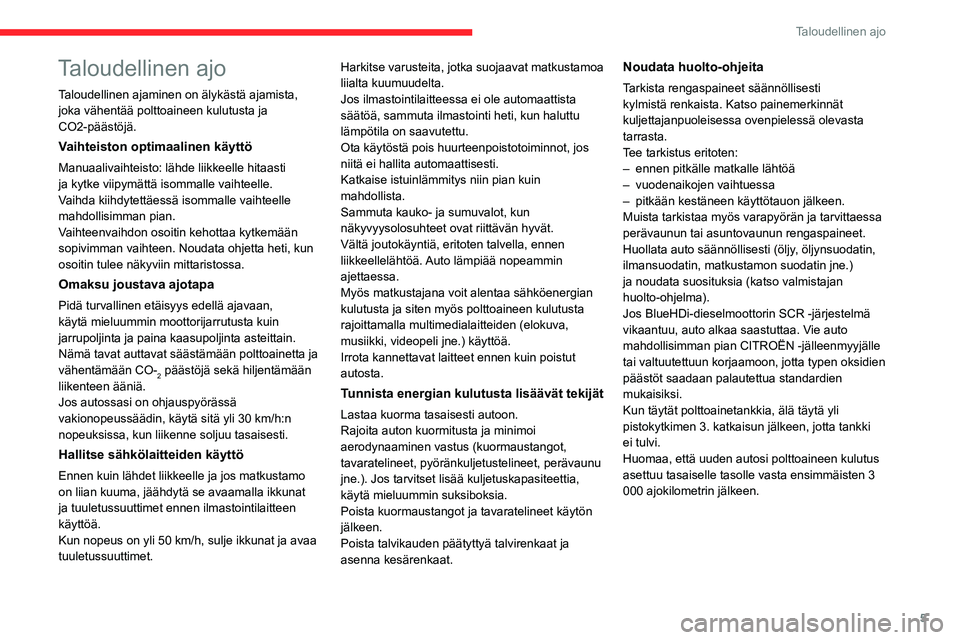 CITROEN JUMPER 2020 Omistajan Käsikirjat (in Finnish) 5
Taloudellinen ajo
Taloudellinen ajo
Taloudellinen ajaminen on älykästä ajamista,
joka vähentää polttoaineen kulutusta ja
CO2-päästöjä.
Vaihteiston optimaalinen käyttö
Manuaalivaihteist CITROEN JUMPER 2020 Omistajan Käsikirjat (in Finnish) 5
Taloudellinen ajo
Taloudellinen ajo
Taloudellinen ajaminen on älykästä ajamista,
joka vähentää polttoaineen kulutusta ja
CO2-päästöjä.
Vaihteiston optimaalinen käyttö
Manuaalivaihteist