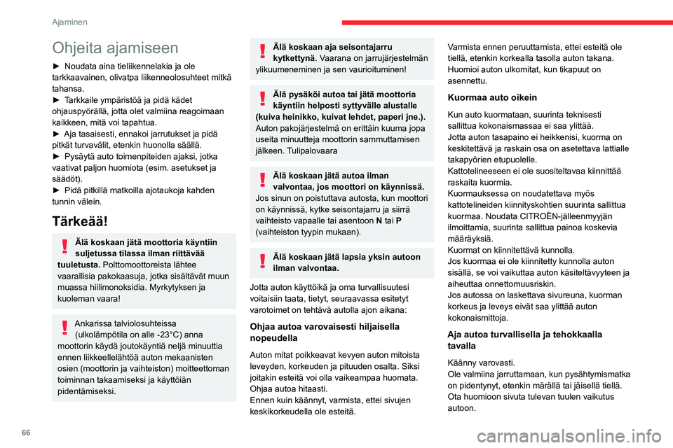 CITROEN JUMPER 2020 Omistajan Käsikirjat (in Finnish) 66
Ajaminen
Ohjeita ajamiseen
► Noudata aina tieliikennelakia ja ole
tarkkaavainen, olivatpa liikenneolosuhteet mitkä
tahansa.
► Tarkkaile ympäristöä ja pidä kädet CITROEN JUMPER 2020 Omistajan Käsikirjat (in Finnish) 66
Ajaminen
Ohjeita ajamiseen
► Noudata aina tieliikennelakia ja ole
tarkkaavainen, olivatpa liikenneolosuhteet mitkä
tahansa.
► Tarkkaile ympäristöä ja pidä kädet
