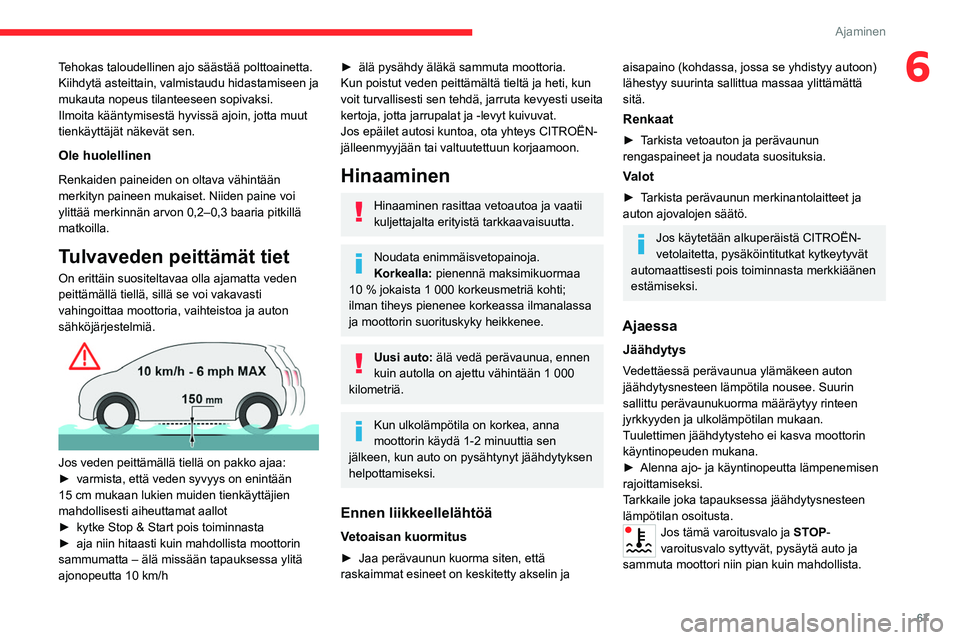 CITROEN JUMPER 2020 Omistajan Käsikirjat (in Finnish) 67
Ajaminen
6Tehokas taloudellinen ajo säästää polttoainetta.
Kiihdytä asteittain, valmistaudu hidastamiseen ja
mukauta nopeus tilanteeseen sopivaksi.
Ilmoita kääntymisestä hyvissä ajoin, j CITROEN JUMPER 2020 Omistajan Käsikirjat (in Finnish) 67
Ajaminen
6Tehokas taloudellinen ajo säästää polttoainetta.
Kiihdytä asteittain, valmistaudu hidastamiseen ja
mukauta nopeus tilanteeseen sopivaksi.
Ilmoita kääntymisestä hyvissä ajoin, j