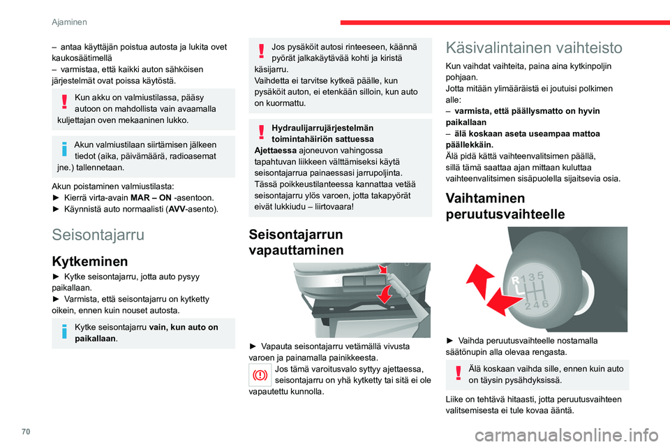 CITROEN JUMPER 2020 Omistajan Käsikirjat (in Finnish) 70
Ajaminen
– antaa käyttäjän poistua autosta ja lukita ovet
kaukosäätimellä
– varmistaa, että kaikki auton sähköisen
järjestelmät ovat poissa käytöstä.
Kun akku on valmiustilassa CITROEN JUMPER 2020 Omistajan Käsikirjat (in Finnish) 70
Ajaminen
– antaa käyttäjän poistua autosta ja lukita ovet
kaukosäätimellä
– varmistaa, että kaikki auton sähköisen
järjestelmät ovat poissa käytöstä.
Kun akku on valmiustilassa