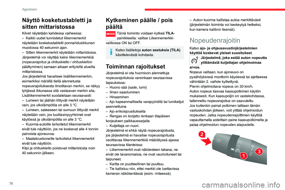 CITROEN JUMPER 2020 Omistajan Käsikirjat (in Finnish) 78
Ajaminen
Näyttö kosketustabletti ja
sitten mittaristossa
Kilvet näytetään kahdessa vaiheessa:
– Kaikki uudet tunnistetut liikennemerkit
näytetään kosketustabletti ponnahdusikkunan
muo CITROEN JUMPER 2020 Omistajan Käsikirjat (in Finnish) 78
Ajaminen
Näyttö kosketustabletti ja
sitten mittaristossa
Kilvet näytetään kahdessa vaiheessa:
– Kaikki uudet tunnistetut liikennemerkit
näytetään kosketustabletti ponnahdusikkunan
muo